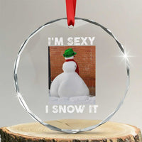 Sarcastic Snowman Crystal Glass Ornament Funny Christmas I'm Sexy and I Snow It - Wonder Print Shop