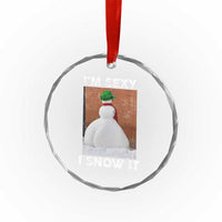 Sarcastic Snowman Crystal Glass Ornament Funny Christmas I'm Sexy and I Snow It - Wonder Print Shop