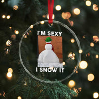 Sarcastic Snowman Crystal Glass Ornament Funny Christmas I'm Sexy and I Snow It - Wonder Print Shop