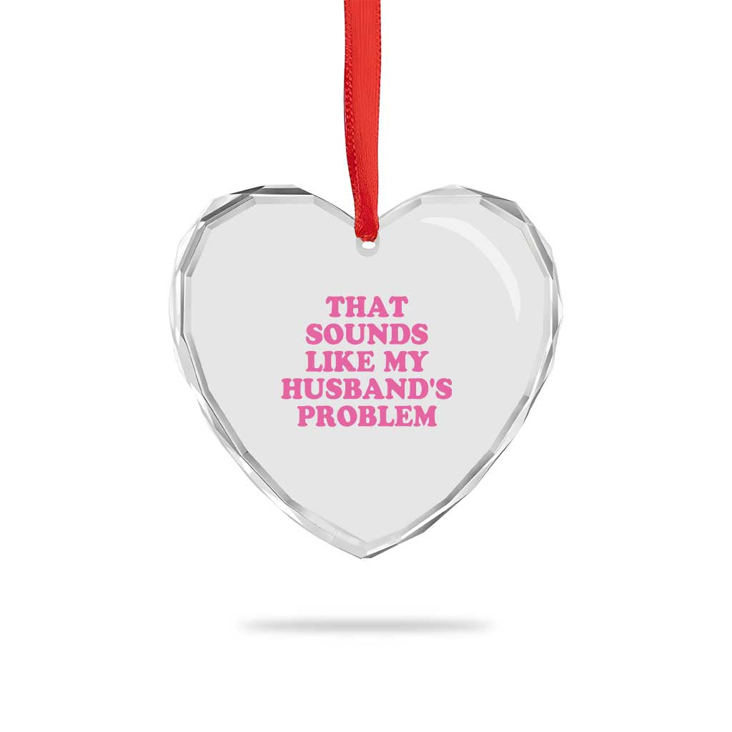 Sarcastic Wife Heart Crystal Glass Ornament That Sounds Like My Husbands Problem - Wonder Print Shop