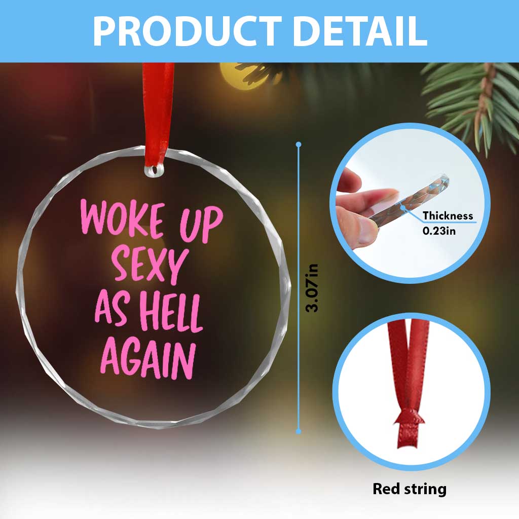 Sarcastic Women Quote Crystal Glass Ornament I Woke Up Sexy As Hell Again