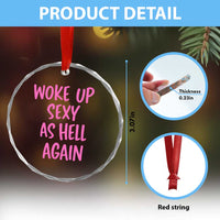 Sarcastic Women Quote Crystal Glass Ornament I Woke Up Sexy As Hell Again