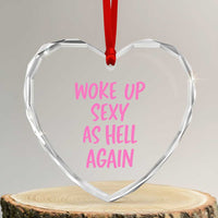 Sarcastic Women Quote Heart Crystal Glass Ornament I Woke Up Sexy As Hell Again