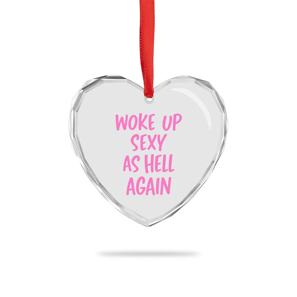 Sarcastic Women Quote Heart Crystal Glass Ornament I Woke Up Sexy As Hell Again