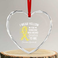 Sarcoma Awareness Heart Crystal Glass Ornament I Wear Yellow For Someone Who Means Everything To Me