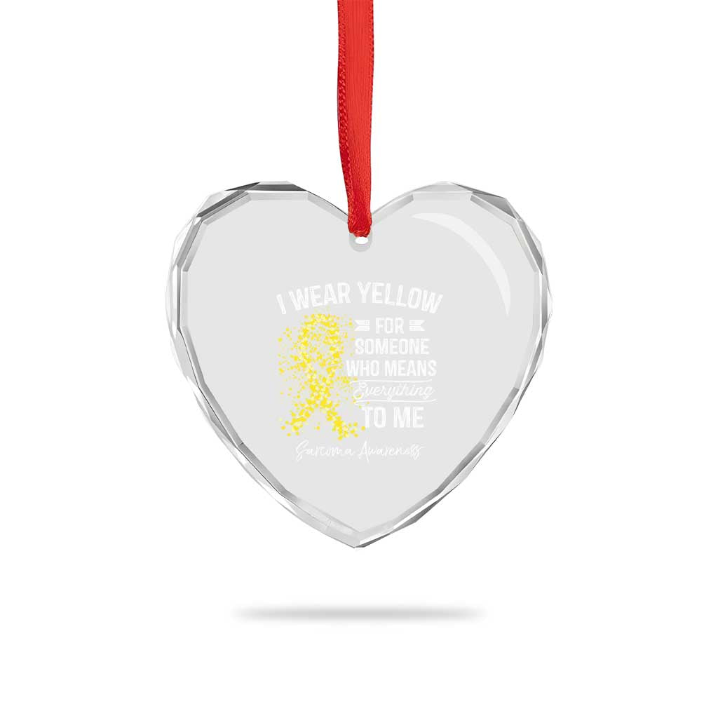 Sarcoma Awareness Heart Crystal Glass Ornament I Wear Yellow For Someone Who Means Everything To Me