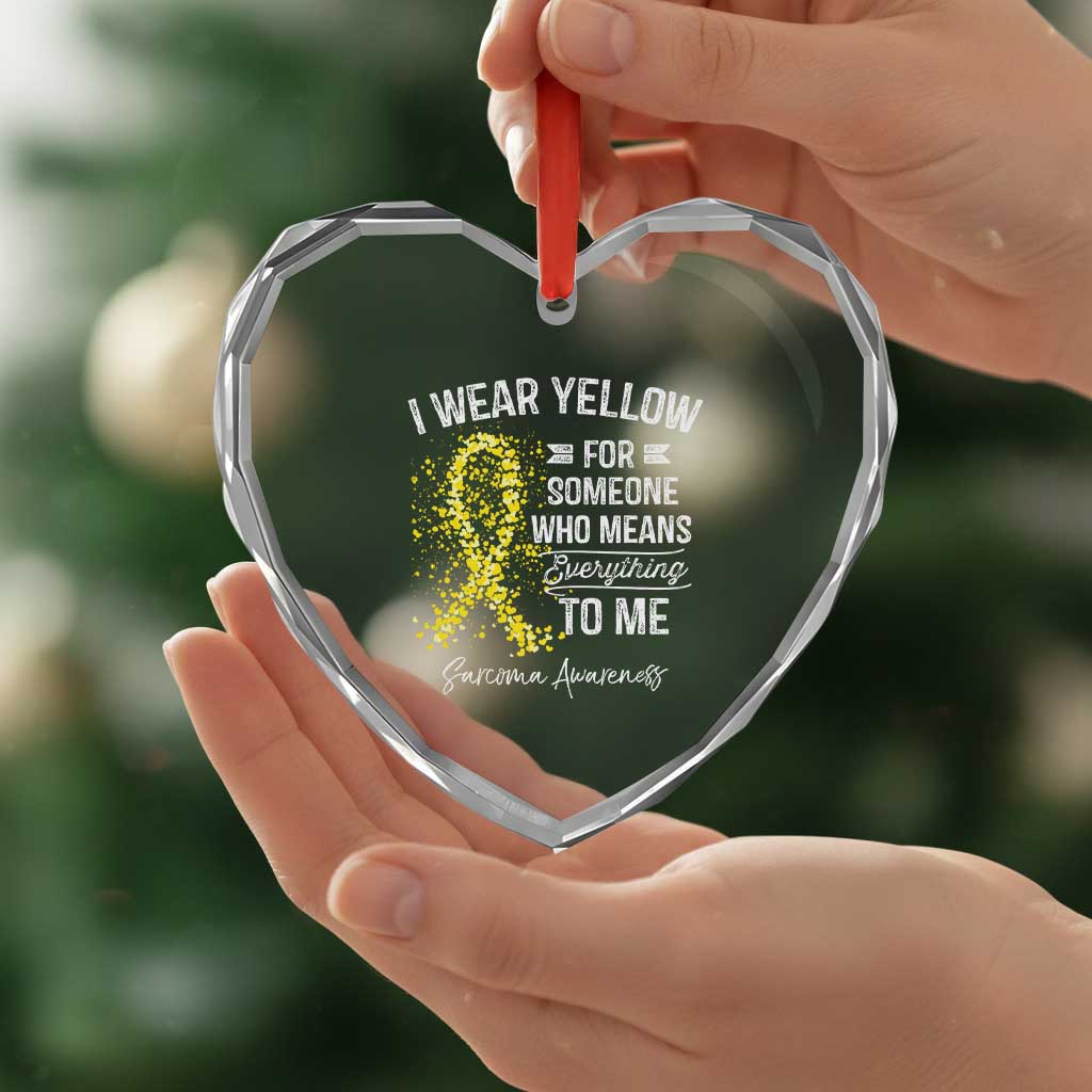 Sarcoma Awareness Heart Crystal Glass Ornament I Wear Yellow For Someone Who Means Everything To Me