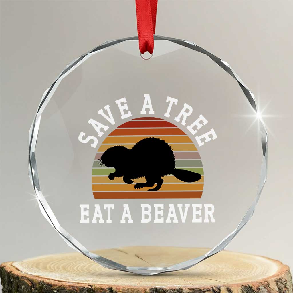 Save A Tree Eat A Beaver Crystal Glass Ornament Funny Ironic Beaver - Wonder Print Shop