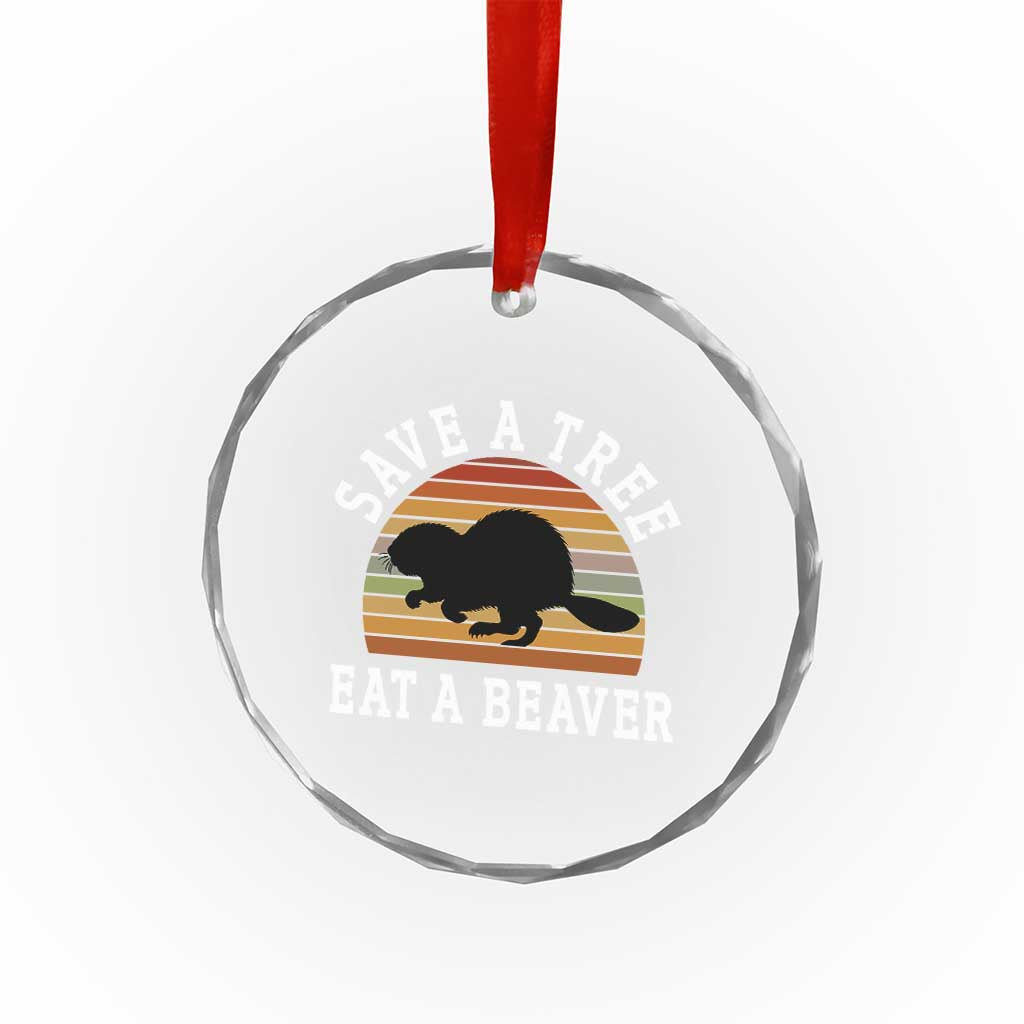 Save A Tree Eat A Beaver Crystal Glass Ornament Funny Ironic Beaver - Wonder Print Shop