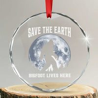 Save The Earth Bigfoot Lives Here Crystal Glass Ornament Earth Day Nature Lover