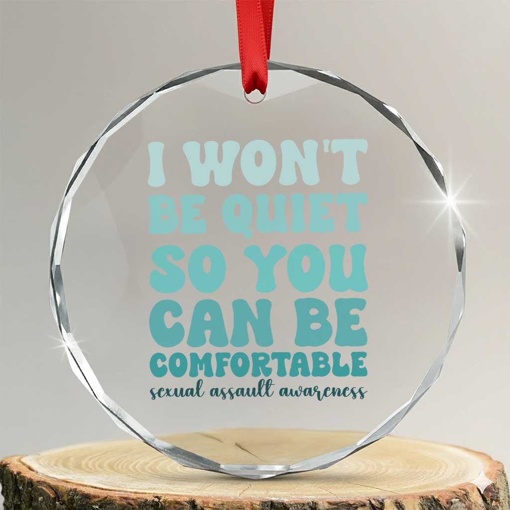 Sexual Assault Awareness Crystal Glass Ornament I Won't Be Quite So You Can Be Comfortable