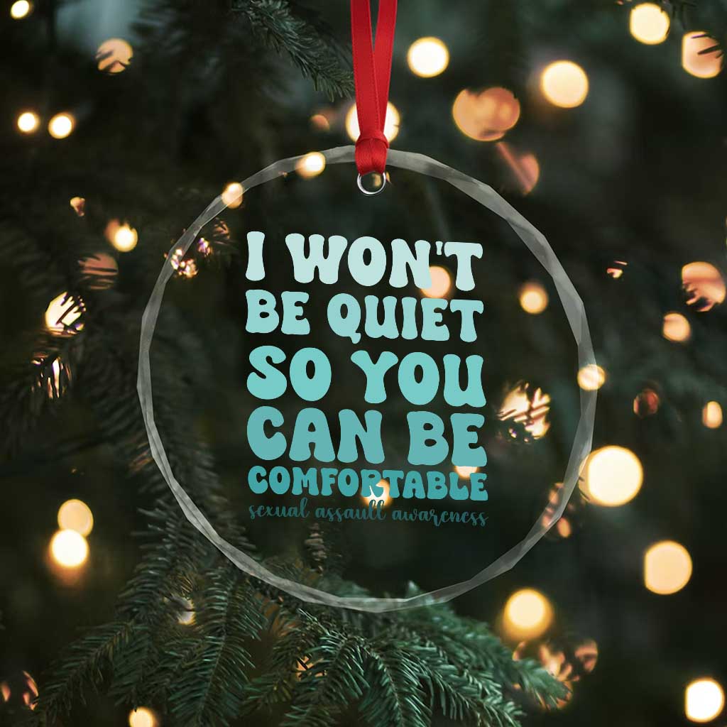 Sexual Assault Awareness Crystal Glass Ornament I Won't Be Quite So You Can Be Comfortable