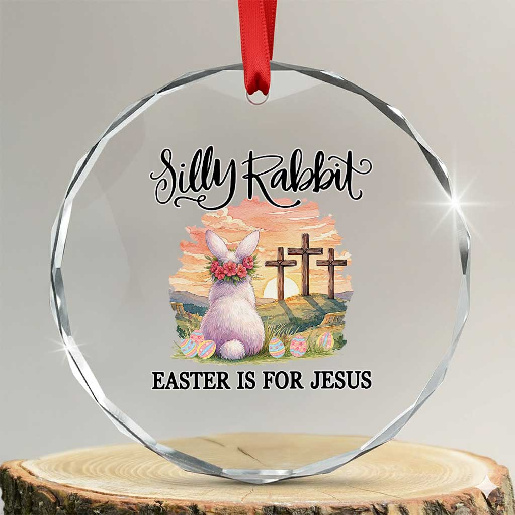 Silly Rabbit Easter Is For Jesus Crystal Glass Ornament Christian Easter