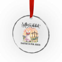 Silly Rabbit Easter Is For Jesus Crystal Glass Ornament Christian Easter