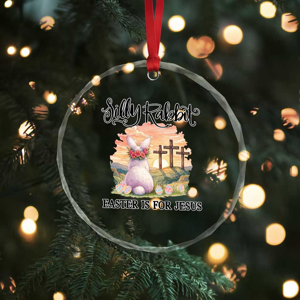 Silly Rabbit Easter Is For Jesus Crystal Glass Ornament Christian Easter