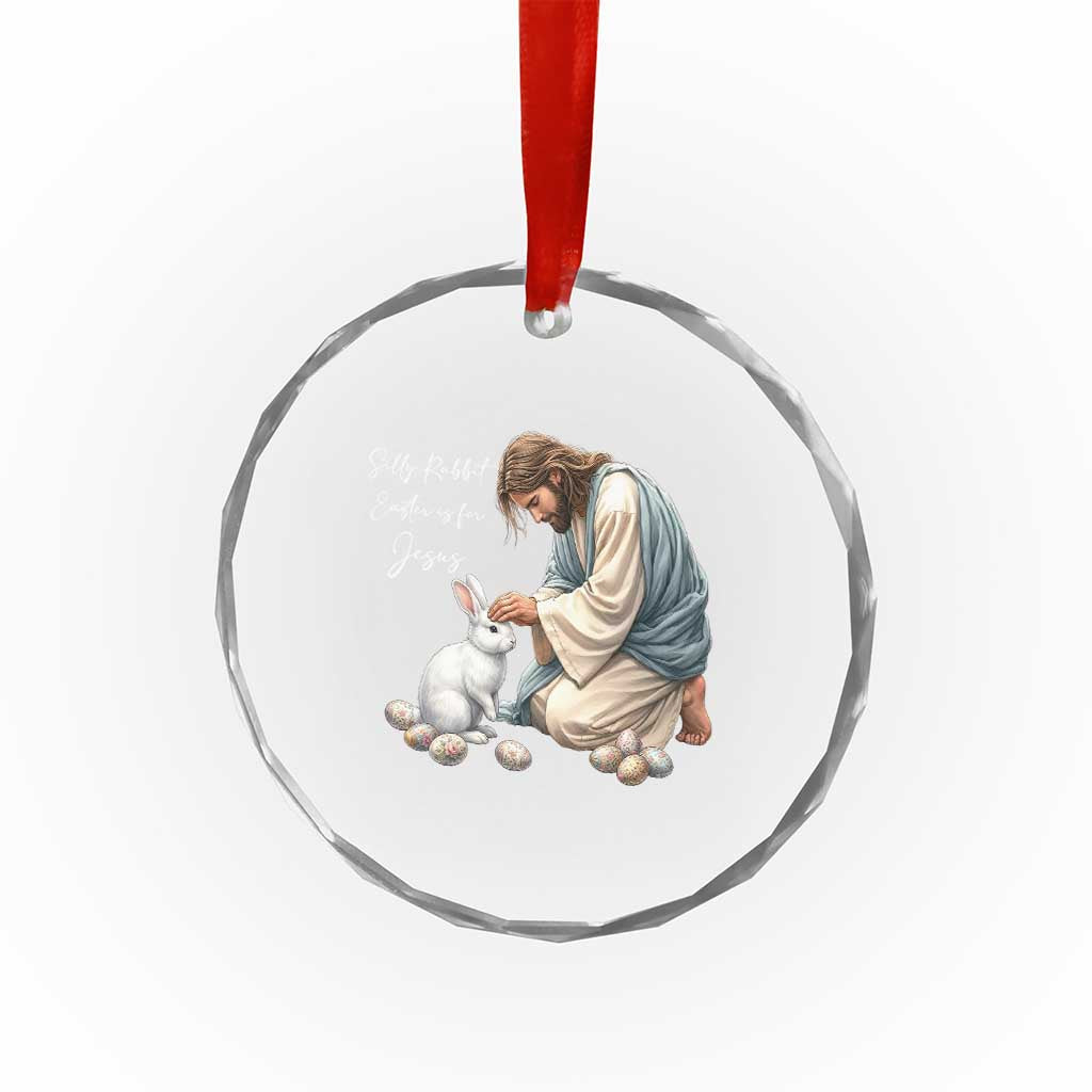 Silly Rabbit Easter Is For Jesus Crystal Glass Ornament Christian Easter Religious