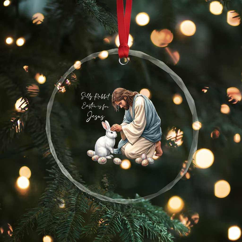Silly Rabbit Easter Is For Jesus Crystal Glass Ornament Christian Easter Religious