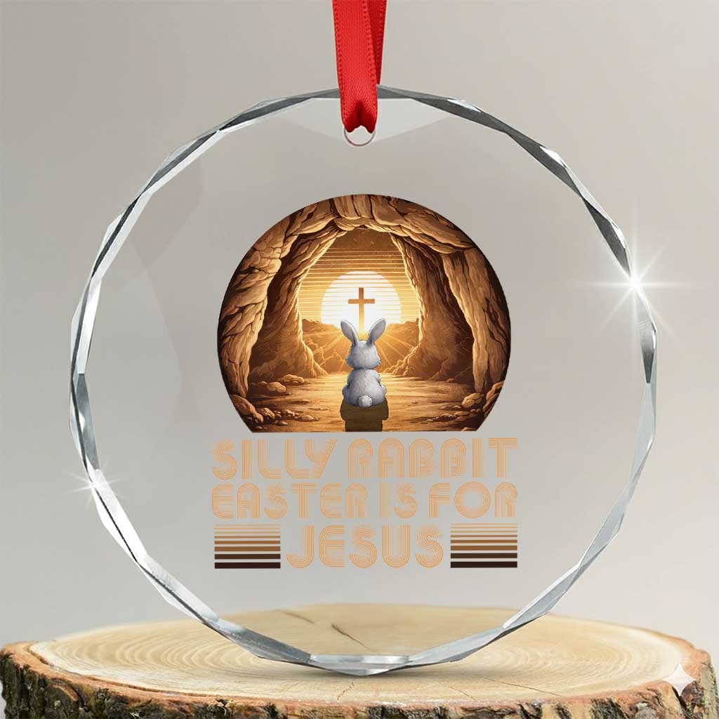 Silly Rabbit Easter Is For Jesus Crystal Glass Ornament Christian Jesus Easter
