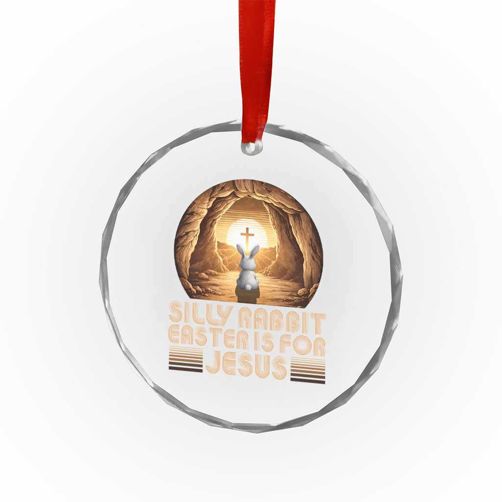 Silly Rabbit Easter Is For Jesus Crystal Glass Ornament Christian Jesus Easter