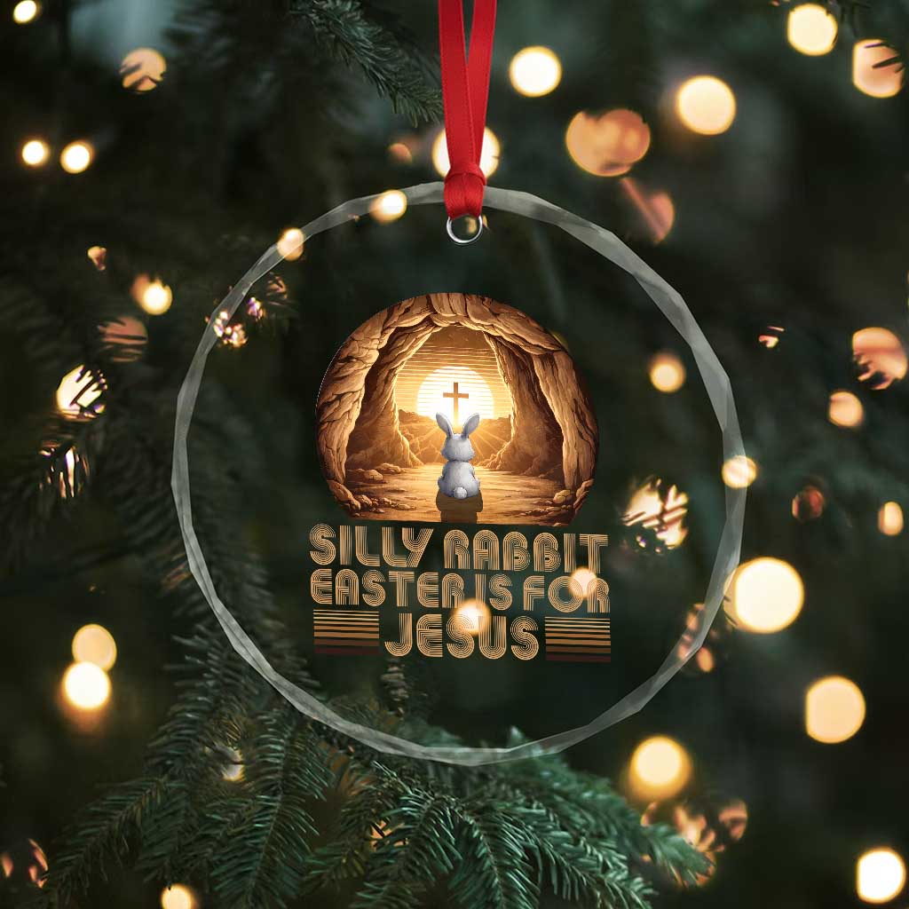 Silly Rabbit Easter Is For Jesus Crystal Glass Ornament Christian Jesus Easter