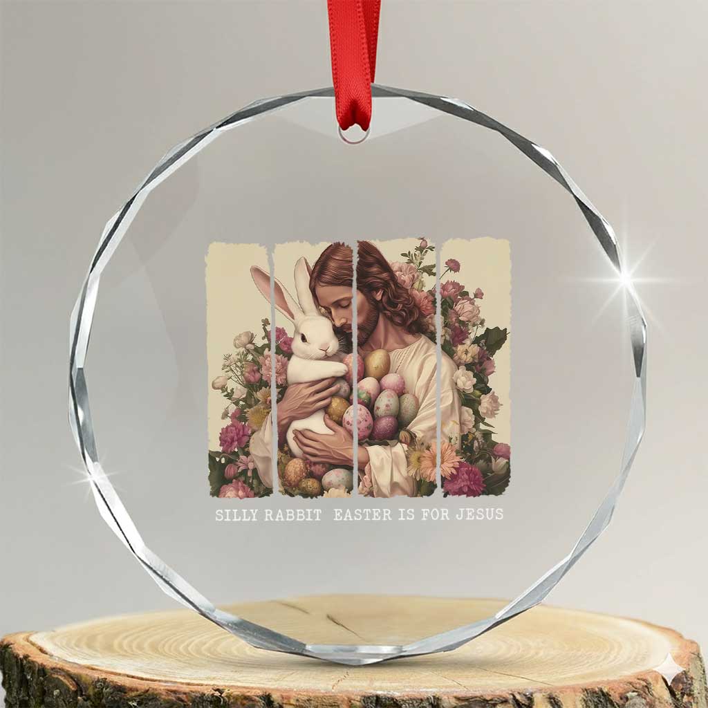 Silly Rabbit Easter Is For Jesus Crystal Glass Ornament Christian Jeusus Floral Easter