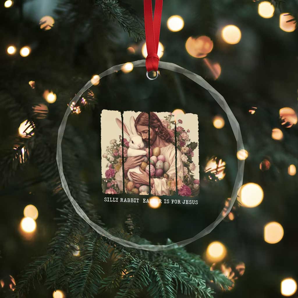 Silly Rabbit Easter Is For Jesus Crystal Glass Ornament Christian Jeusus Floral Easter