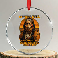 Sitting Bull Crystal Glass Ornament If We Must Die We Die Defending Our Rights Native Pride