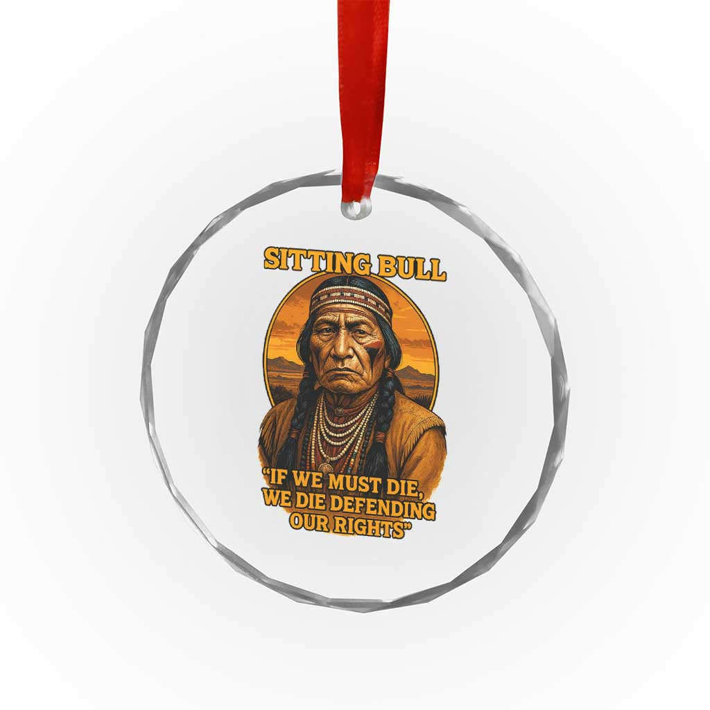 Sitting Bull Crystal Glass Ornament If We Must Die We Die Defending Our Rights Native Pride