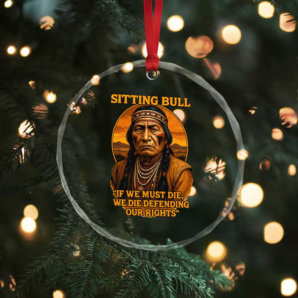 Sitting Bull Crystal Glass Ornament If We Must Die We Die Defending Our Rights Native Pride