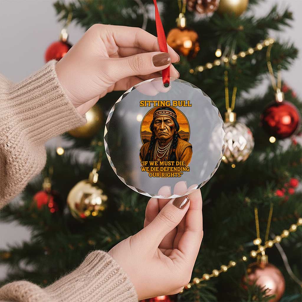 Sitting Bull Crystal Glass Ornament If We Must Die We Die Defending Our Rights Native Pride