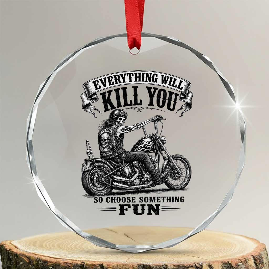Skeleton Biker Vintage Motorcycle Graphic Crystal Glass Ornament Everything Will Kill You So Choose Something Fun