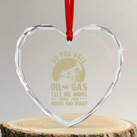 So You Hate Oil and Gas Satirical Political Heart Crystal Glass Ornament Tell Me About Your Horse and Buggy Energy Commentary - Wonder Print Shop
