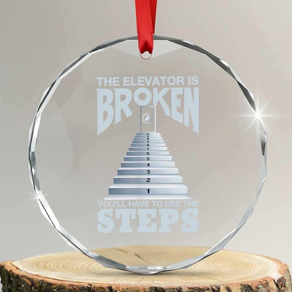 Sobriety Anniversary Sober Crystal Glass Ornament The Elevator is Broken You Will Have To Use The Steps