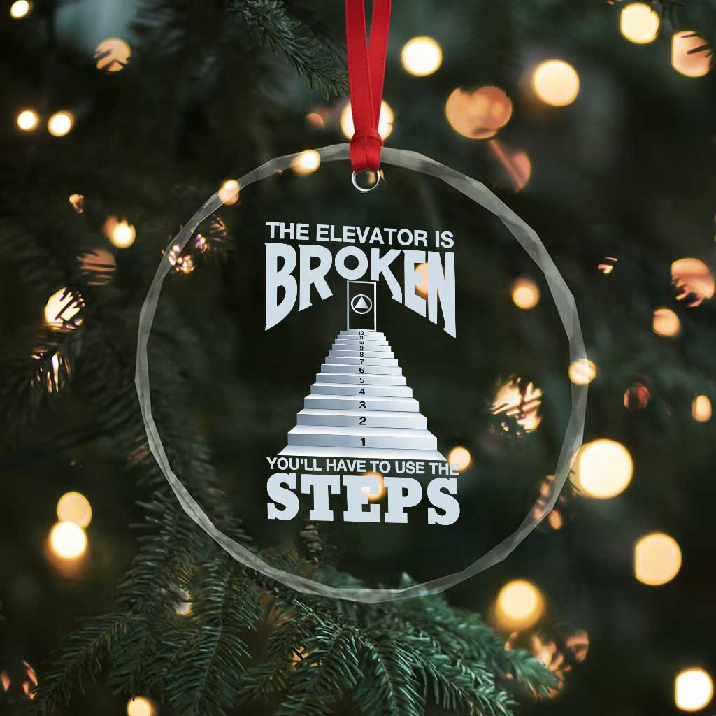 Sobriety Anniversary Sober Crystal Glass Ornament The Elevator is Broken You Will Have To Use The Steps