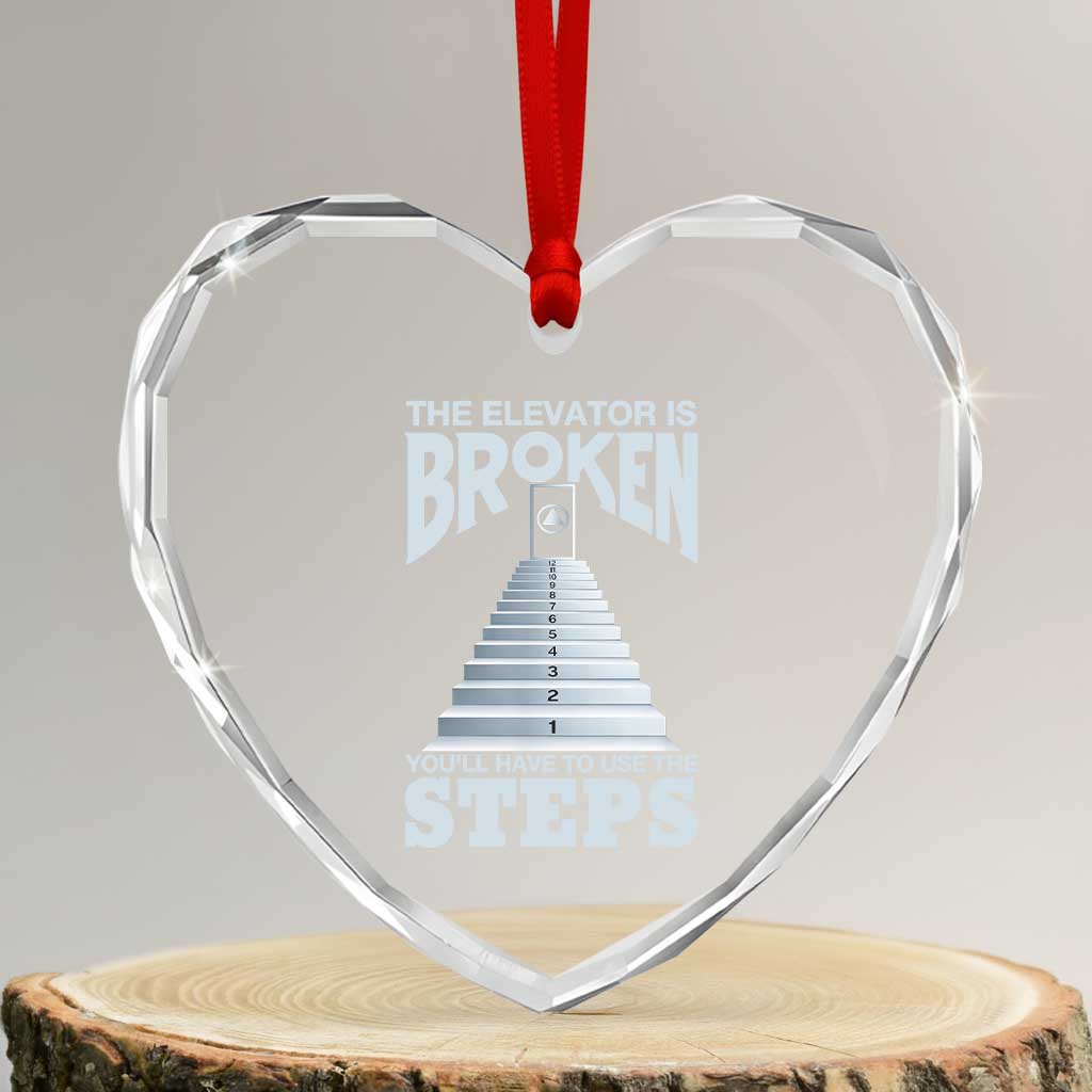 Sobriety Anniversary Sober Heart Crystal Glass Ornament The Elevator is Broken You Will Have To Use The Steps