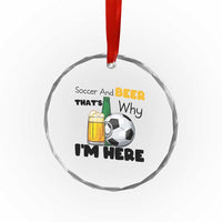 Soccer And Beer That Is Why I Am Here Crystal Glass Ornament Funny Drinking Lover
