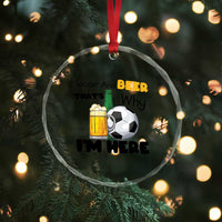 Soccer And Beer That Is Why I Am Here Crystal Glass Ornament Funny Drinking Lover