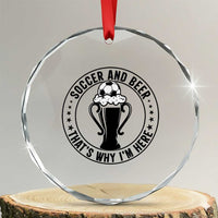 Soccer And Beer That Is Why I Am Here Crystal Glass Ornament Funny Football Drinking Team