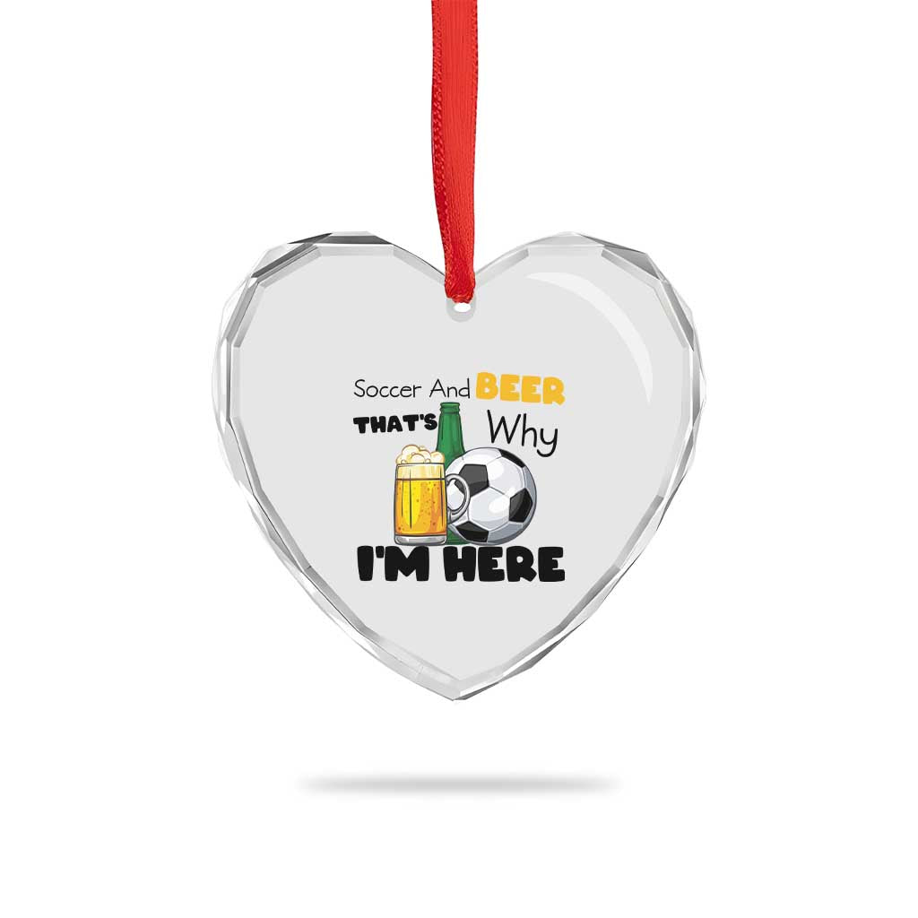 Soccer And Beer That Is Why I Am Here Heart Crystal Glass Ornament Funny Drinking Lover
