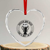 Soccer And Beer That Is Why I Am Here Heart Crystal Glass Ornament Funny Football Drinking Team