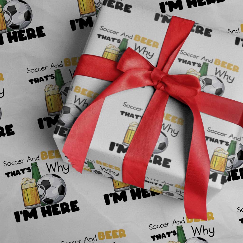 Soccer And Beer That Is Why I Am Here Wrapping Paper Roll Funny Drinking Lover