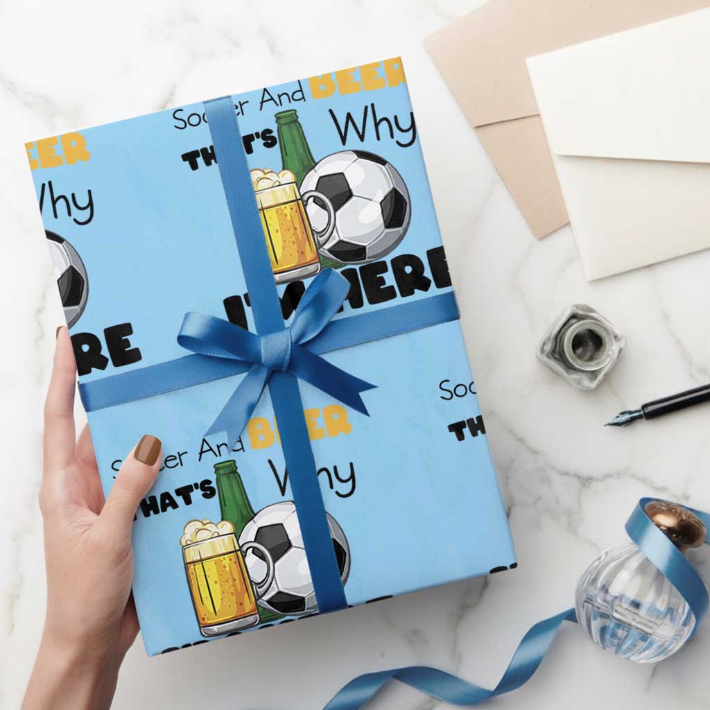 Soccer And Beer That Is Why I Am Here Wrapping Paper Roll Funny Drinking Lover