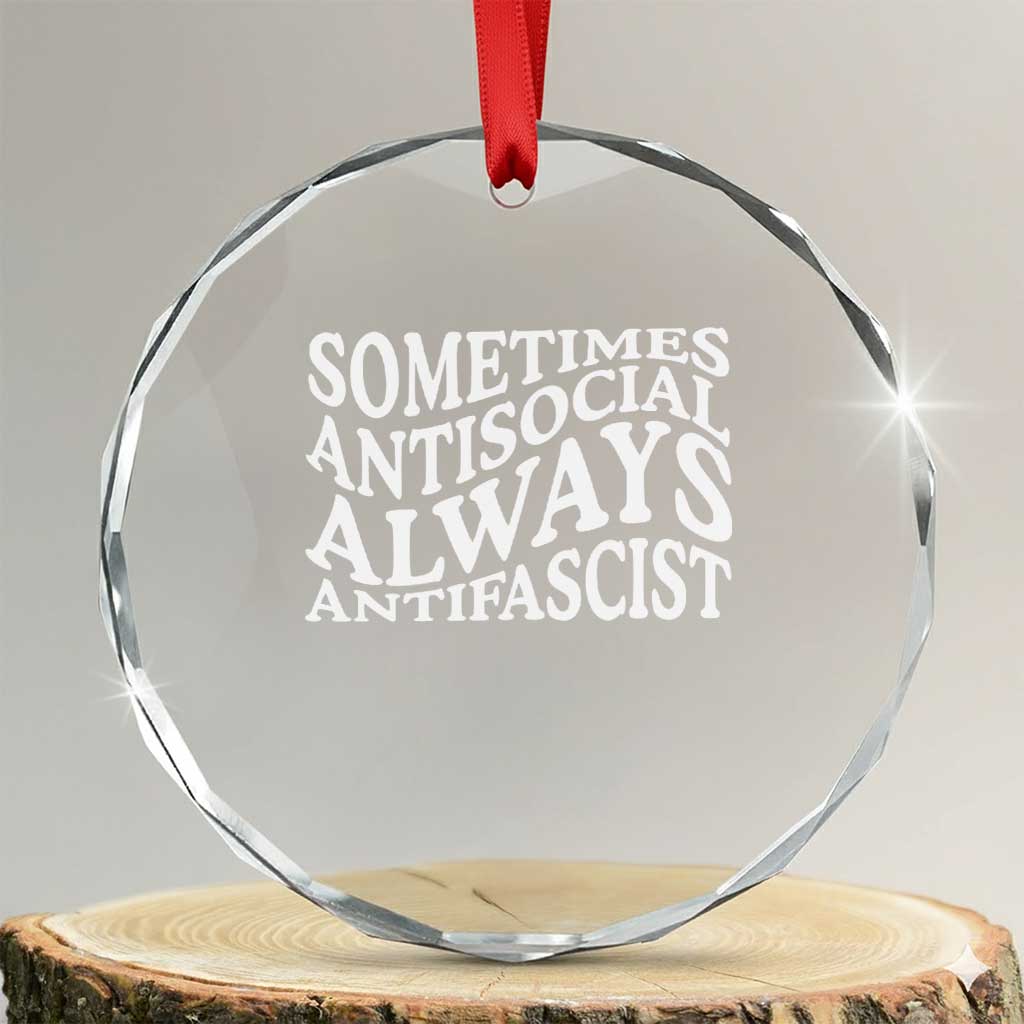 Sometimes Antisocial Always Antifascist Crystal Glass Ornament