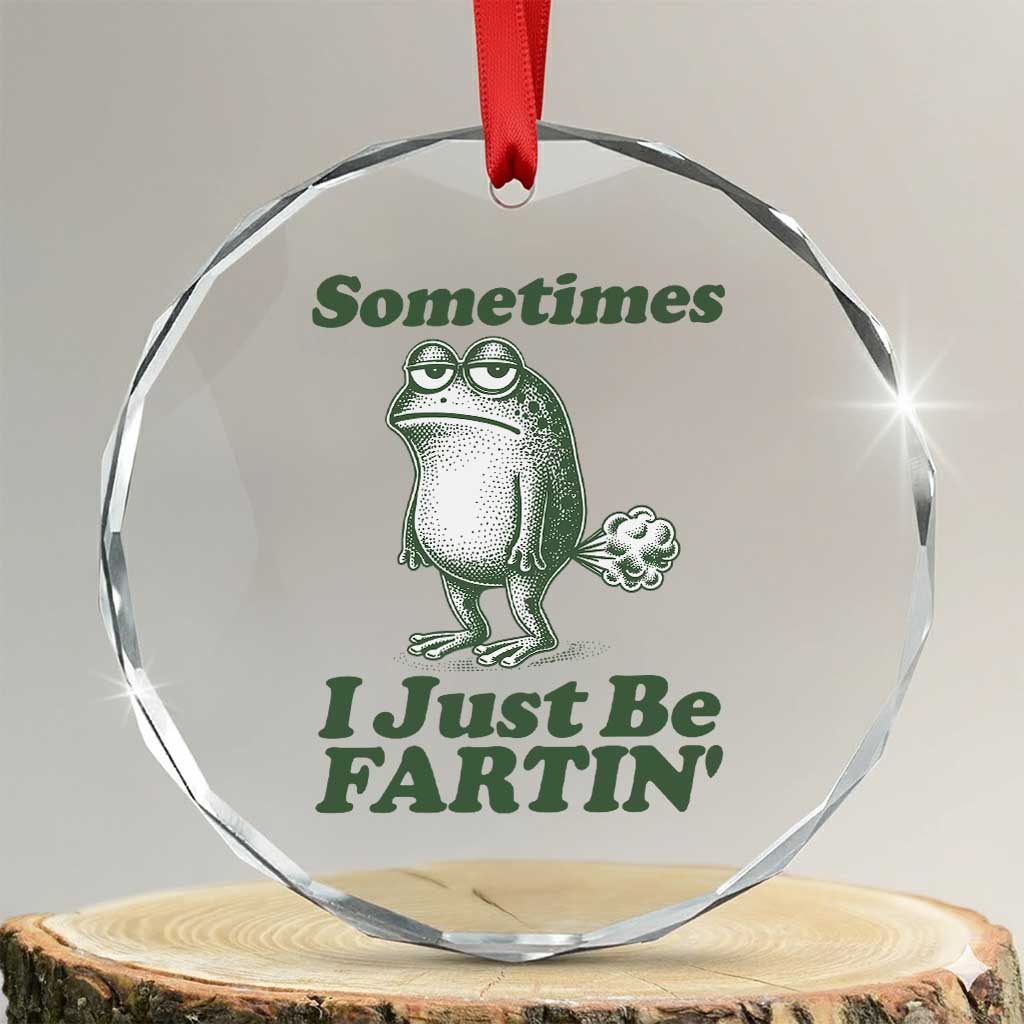 Sometimes I Just Be Fartin Funny Frog Crystal Glass Ornament