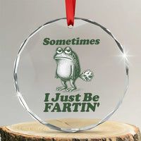 Sometimes I Just Be Fartin Funny Frog Crystal Glass Ornament