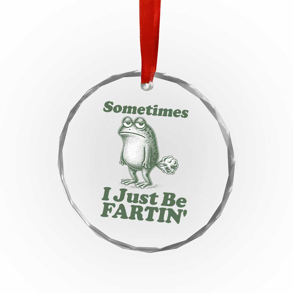 Sometimes I Just Be Fartin Funny Frog Crystal Glass Ornament
