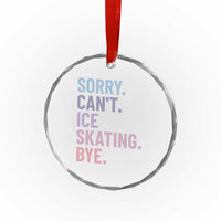 Sorry Cant Ice Skating Bye Crystal Glass Ornament Funny Ice Skating Lovers - Wonder Print Shop