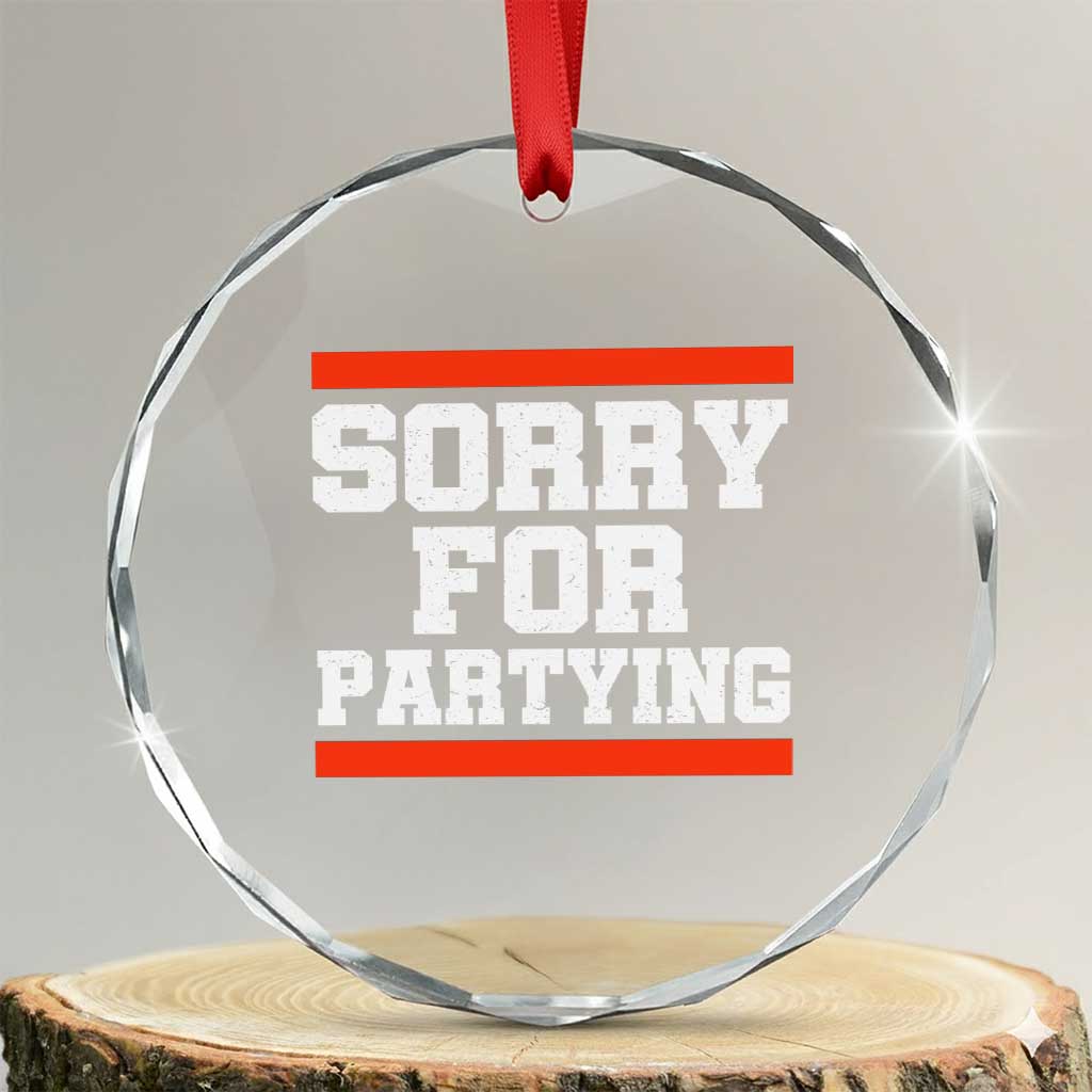 Sorry For Partying Crystal Glass Ornament Funny Present - Wonder Print Shop