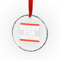 Sorry For Partying Crystal Glass Ornament Funny Present - Wonder Print Shop