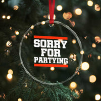 Sorry For Partying Crystal Glass Ornament Funny Present - Wonder Print Shop